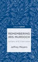 Remembering Iris Murdoch: Letters and Interviews