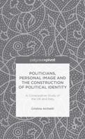 Politicians, Personal Image and the Construction of Political Identity: A Comparative Study of the UK and Italy