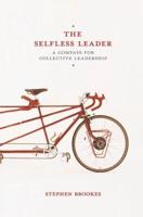The Selfless Leader : A Compass for Collective Leadership