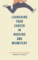 Launching Your Career in Nursing and Midwifery