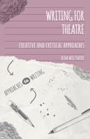 Writing for Theatre : Creative and Critical Approaches