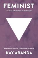 Feminist Theories and Concepts in Healthcare : An Introduction for Qualitative Research