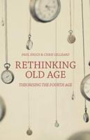Rethinking Old Age : Theorising the Fourth Age