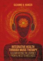 Integrative Health through Music Therapy : Accompanying the Journey from Illness to Wellness