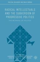 Radical Intellectuals and the Subversion of Progressive Politics