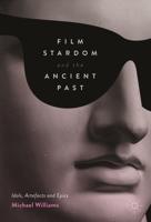 Film Stardom and the Ancient Past : Idols, Artefacts and Epics