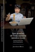 The Making of the Chinese Middle Class : Small Comfort and Great Expectations