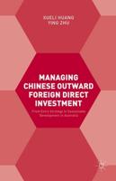 Managing Chinese Outward Foreign Direct Investment : From Entry Strategy to Sustainable Development in Australia