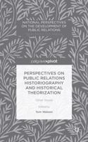 Perspectives on Public Relations Historiography and Historical Theorization: Other Voices