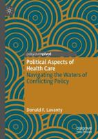 Political Aspects of Health Care : Navigating the Waters of Conflicting Policy