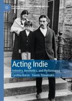 Acting Indie : Industry, Aesthetics, and Performance