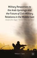 Military Responses to the Arab Uprisings and the Future of Civil-Military Relations in the Middle East