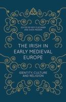 The Irish in Early Medieval Europe : Identity, Culture and Religion