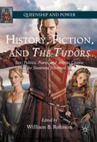 History, Fiction, and The Tudors : Sex, Politics, Power, and Artistic License in the Showtime Television Series