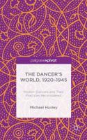 The Dancer's World, 1920 - 1945: Modern Dancers and their Practices Reconsidered