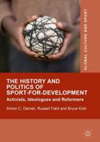 The History and Politics of Sport-for-Development : Activists, Ideologues and Reformers