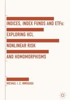 Indices, Index Funds And ETFs : Exploring HCI, Nonlinear Risk and Homomorphisms