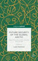 Future Security of the Global Arctic: State Policy, Economic Security and Climate