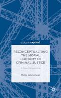 Reconceptualising the Moral Economy of Criminal Justice: A New Perspective