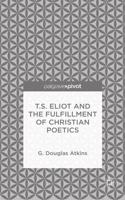 T.S. Eliot and the Fulfillment of Christian Poetics