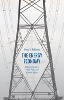 The Energy Economy: Practical Insight to Public Policy and Current Affairs