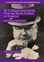 W. C. Fields from Sound Film and Radio Comedy to Stardom : Becoming a Cultural Icon