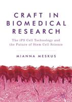 Craft in Biomedical Research : The iPS Cell Technology and the Future of Stem Cell Science