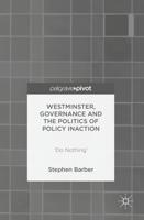 Westminster, Governance and the Politics of Policy Inaction : 'Do Nothing'
