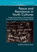 Peace and Resistance in Youth Cultures : Reading the Politics of Peacebuilding from Harry Potter to The Hunger Games