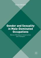 Gender and Sexuality in Male-Dominated Occupations : Women Working in Construction and Transport