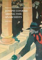 Joseph Conrad Among the Anarchists : Nineteenth Century Terrorism and The Secret Agent