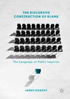 The Discursive Construction of Blame : The Language of Public Inquiries