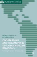 Cooperation and Hegemony in US-Latin American Relations : Revisiting the Western Hemisphere Idea
