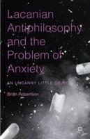Lacanian Antiphilosophy and the Problem of Anxiety: An Uncanny Little Object