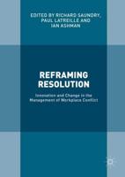 Reframing Resolution : Innovation and Change in the Management of Workplace Conflict