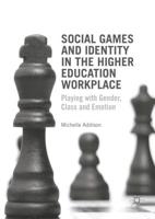 Social Games and Identity in the Higher Education Workplace : Playing with Gender, Class and Emotion