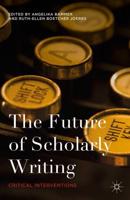 The Future of Scholarly Writing: Critical Interventions