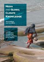 Media and Global Climate Knowledge : Journalism and the IPCC