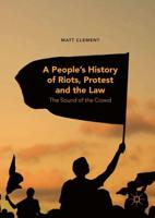 A People's History of Riots, Protest and the Law : The Sound of the Crowd