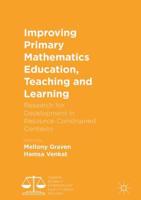 Improving Primary Mathematics Education, Teaching and Learning : Research for Development in Resource-Constrained Contexts