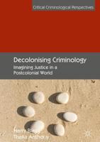 Decolonising Criminology : Imagining Justice in a Postcolonial World