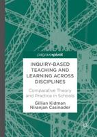 Inquiry-Based Teaching and Learning across Disciplines : Comparative Theory and Practice in Schools