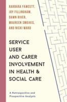 Service User and Carer Involvement in Health and Social Care : A Retrospective and Prospective Analysis