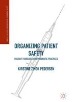 Organizing Patient Safety : Failsafe Fantasies and Pragmatic Practices