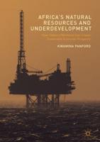 Africa's Natural Resources and Underdevelopment : How Ghana's Petroleum Can Create Sustainable Economic Prosperity