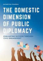 The Domestic Dimension of Public Diplomacy : Evaluating Success through Civil Engagement