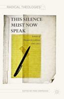 This Silence Must Now Speak : Letters of Thomas J. J. Altizer, 1995-2015