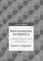 Reintegrating Extremists : Deradicalisation and Desistance