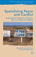 Spatialising Peace and Conflict : Mapping the Production of Places, Sites and Scales of Violence