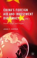 China's Foreign Aid and Investment Diplomacy. Volume I Nature, Scope, and Origins